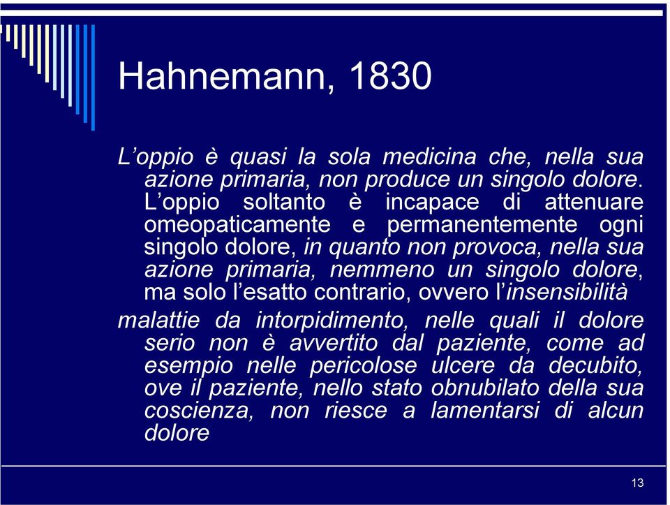 primaria, nemmeno un singolo dolore, ma solo l esatto contrario, ovvero l insensibilità malattie da intorpidimento, nelle quali il dolore serio