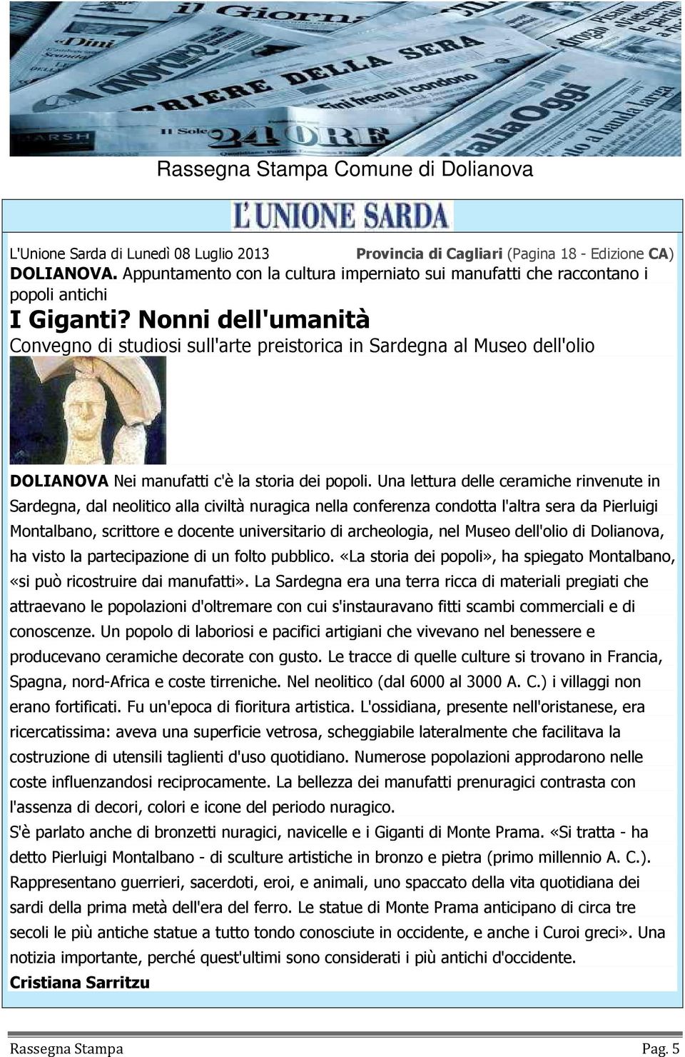 Una lettura delle ceramiche rinvenute in Sardegna, dal neolitico alla civiltà nuragica nella conferenza condotta l'altra sera da Pierluigi Montalbano, scrittore e docente universitario di