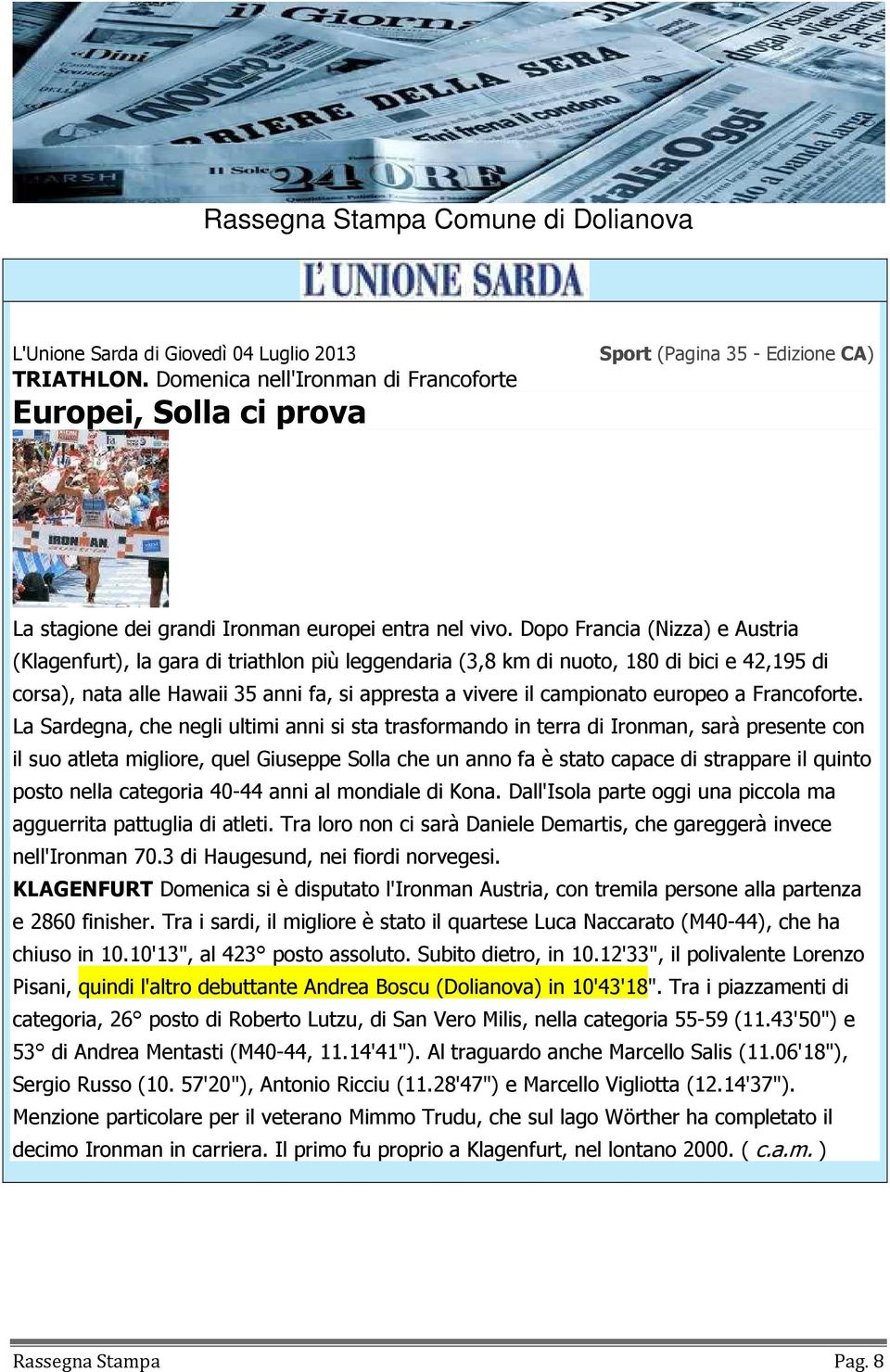 Dopo Francia (Nizza) e Austria (Klagenfurt), la gara di triathlon più leggendaria (3,8 km di nuoto, 180 di bici e 42,195 di corsa), nata alle Hawaii 35 anni fa, si appresta a vivere il campionato