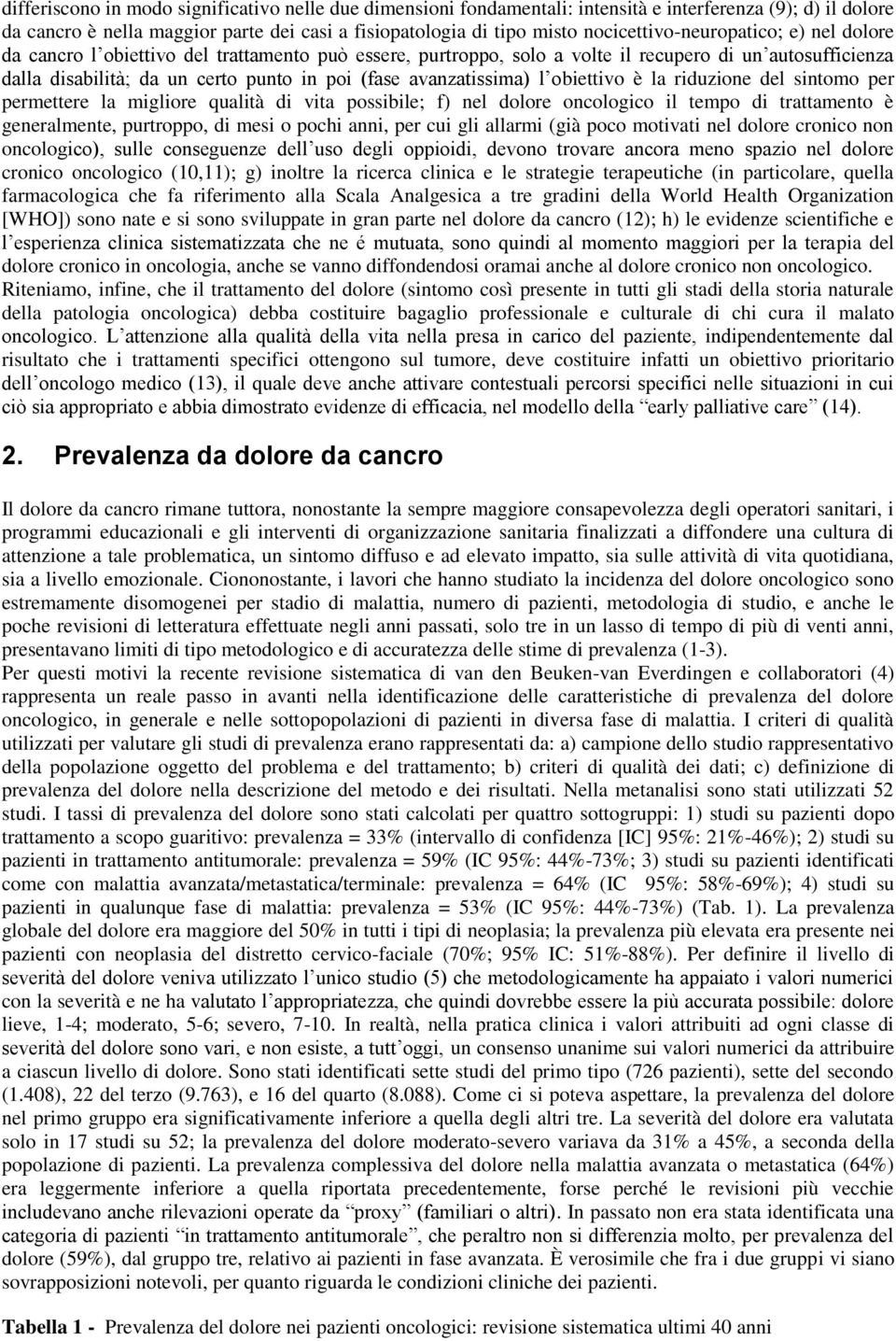 avanzatissima) l obiettivo è la riduzione del sintomo per permettere la migliore qualità di vita possibile; f) nel dolore oncologico il tempo di trattamento è generalmente, purtroppo, di mesi o pochi