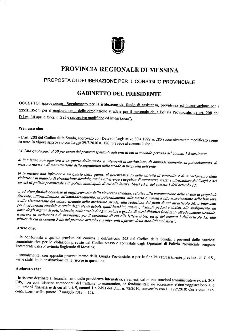 285 e successive modifiche ed integrazioni". Premesso che: - L'art. 208 del Codice della Strada, approvato con Decreto Legislativo 30.4.1992 n.