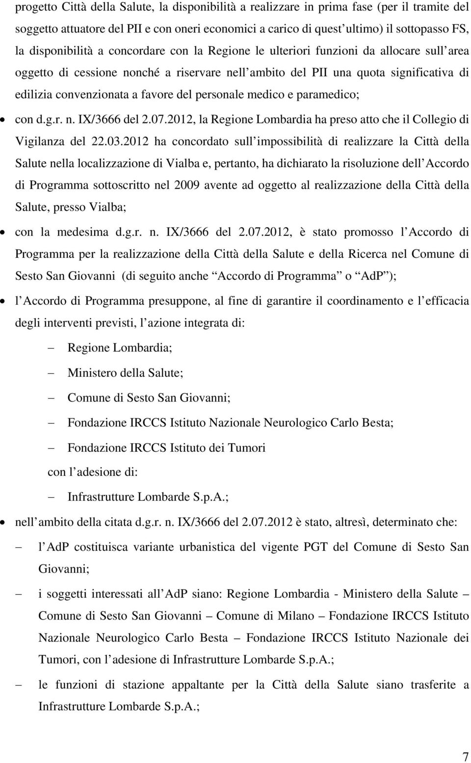 favore del personale medico e paramedico; con d.g.r. n. IX/3666 del 2.07.2012, la Regione Lombardia ha preso atto che il Collegio di Vigilanza del 22.03.