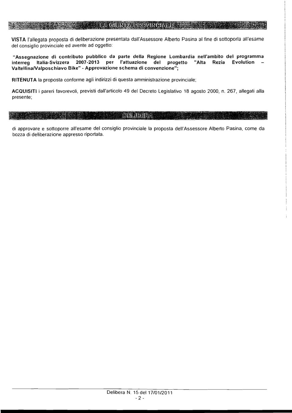 Approvazione schema di convenzione"; RITENUTA la proposta conforme agli indirizzi di questa amministrazione provinciale; ACQUISITI j pareri favorevoli, previsti dall'articolo 49 del Decreto