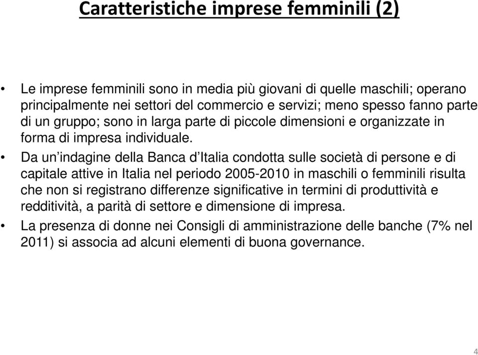 Da un indagine della Banca d Italia condotta sulle società di persone e di capitale attive in Italia nel periodo 2005-2010 in maschili o femminili risulta che non si registrano