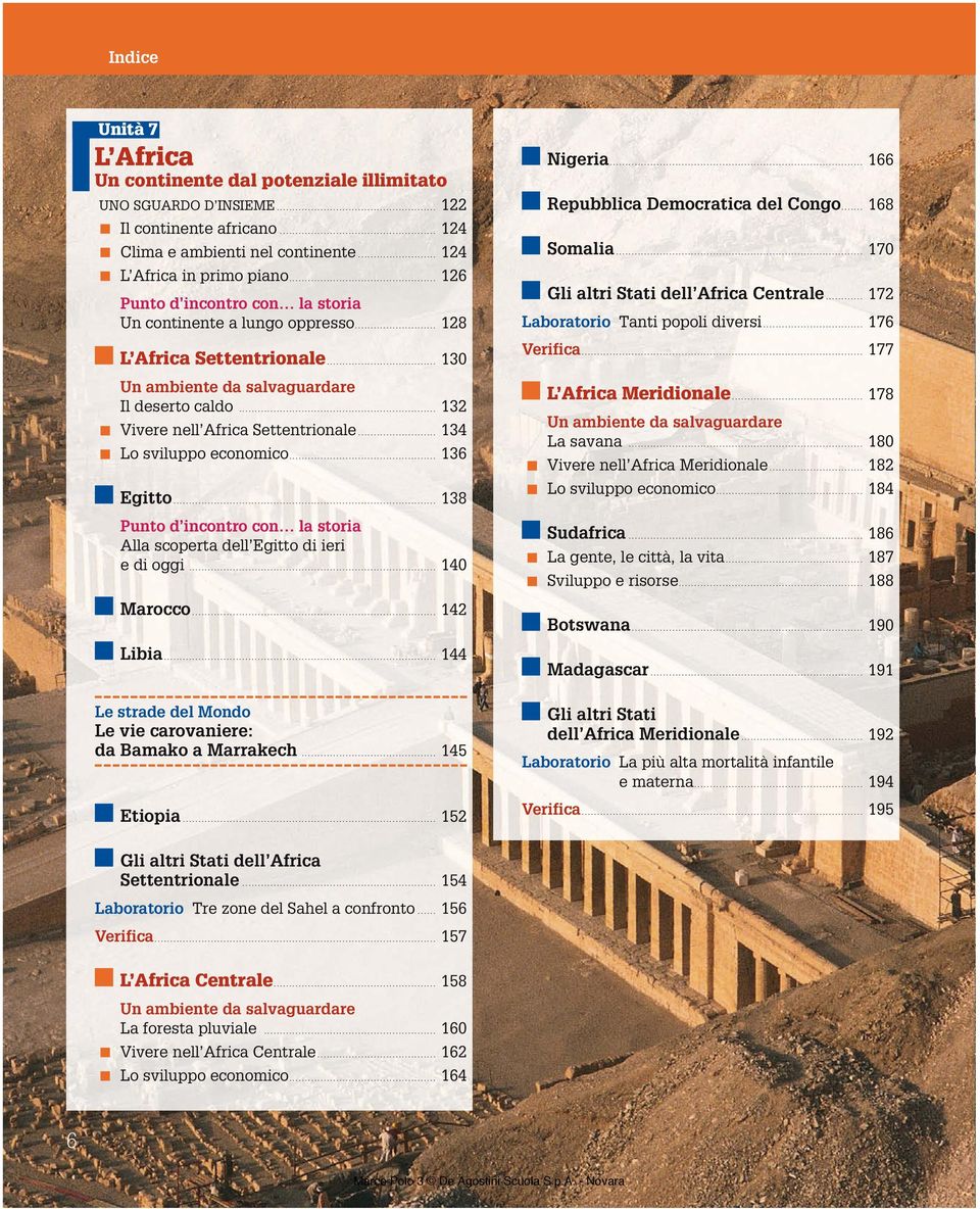 .. 134 Lo sviluppo economico... 136 Egitto... 138 Punto d incontro con la storia Alla scoperta dell Egitto di ieri e di oggi... 140 Marocco... 142 Libia... 144 Nigeria.