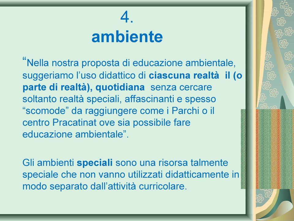 raggiungere come i Parchi o il centro Pracatinat ove sia possibile fare educazione ambientale.