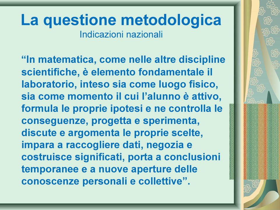 ipotesi e ne controlla le conseguenze, progetta e sperimenta, discute e argomenta le proprie scelte, impara a raccogliere