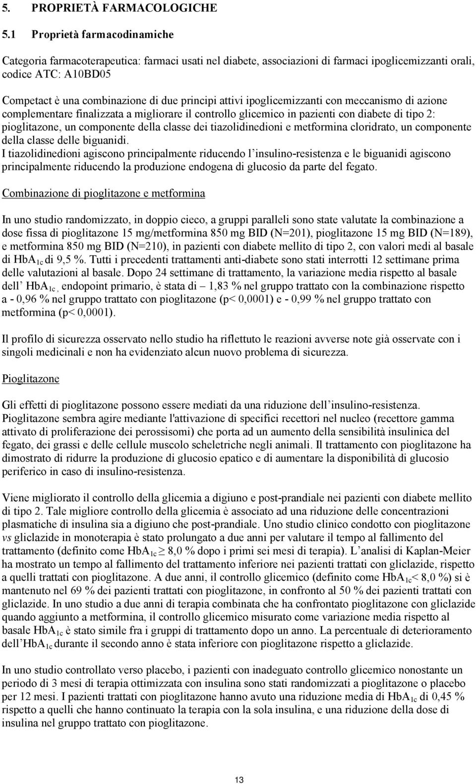 attivi ipoglicemizzanti con meccanismo di azione complementare finalizzata a migliorare il controllo glicemico in pazienti con diabete di tipo 2: pioglitazone, un componente della classe dei