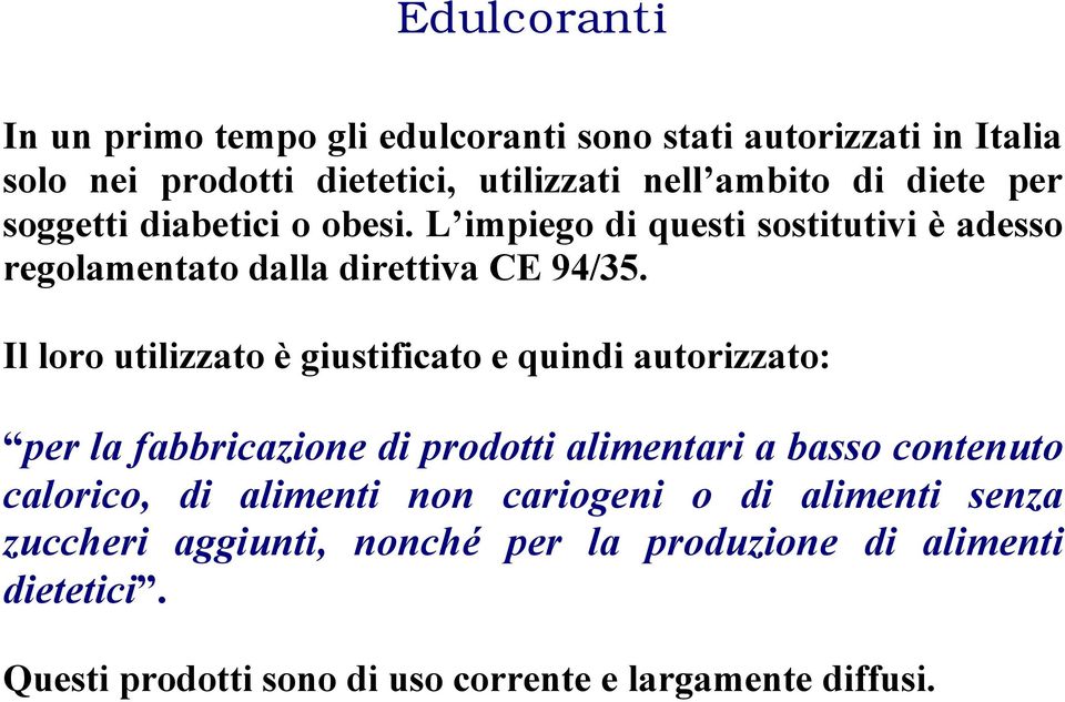 Il loro utilizzato è giustificato e quindi autorizzato: per la fabbricazione di prodotti alimentari a basso contenuto calorico, di