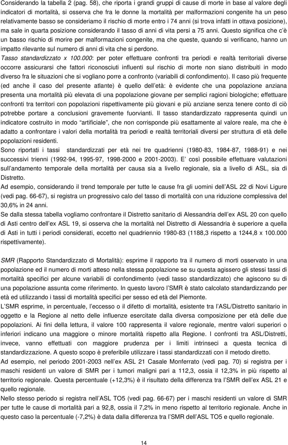 se consideriamo il rischio di morte entro i 74 anni (si trova infatti in ottava posizione), ma sale in quarta posizione considerando il tasso di anni di vita persi a 75 anni.