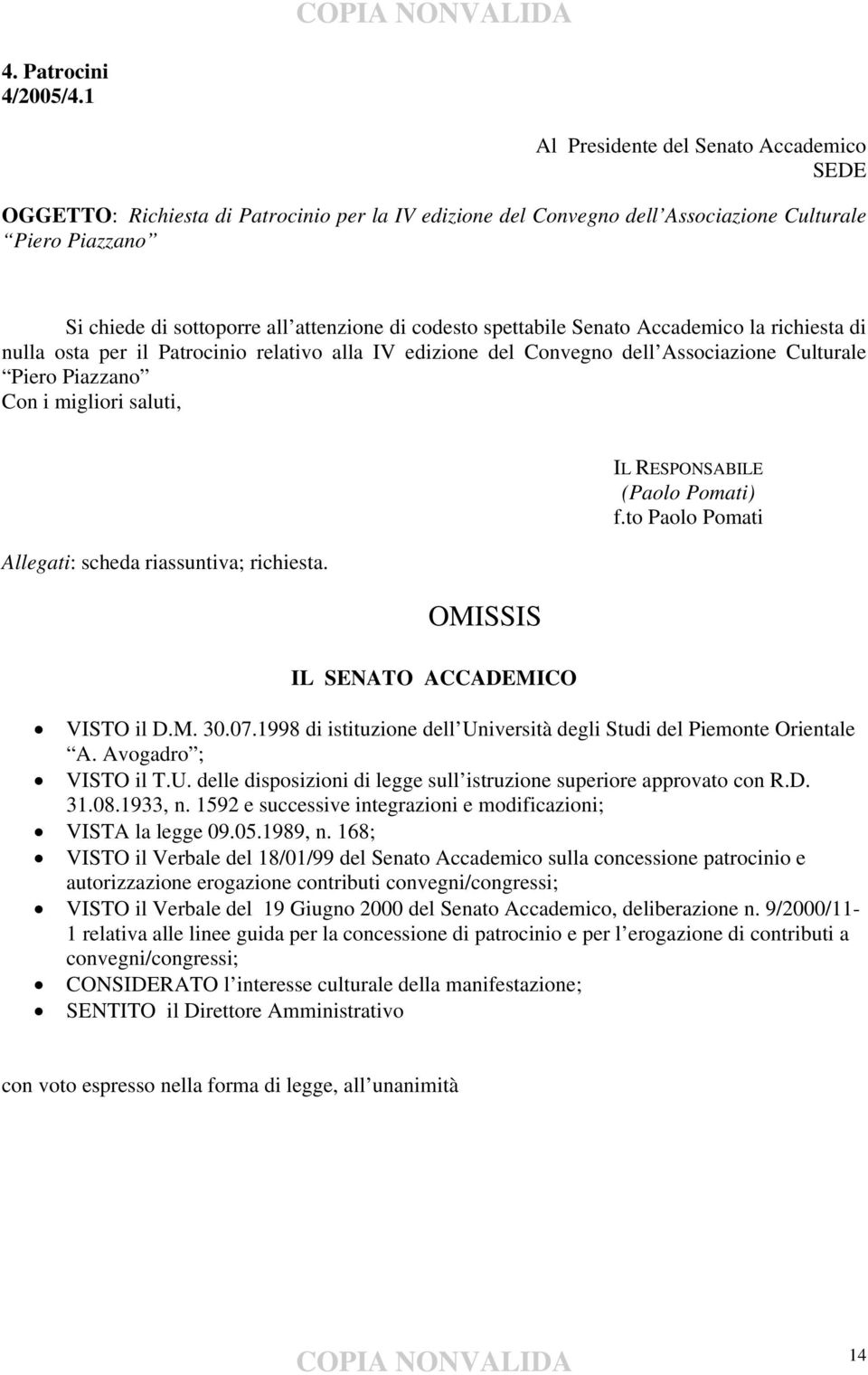 codesto spettabile Senato Accademico la richiesta di nulla osta per il Patrocinio relativo alla IV edizione del Convegno dell Associazione Culturale Piero Piazzano Con i migliori saluti, Allegati: