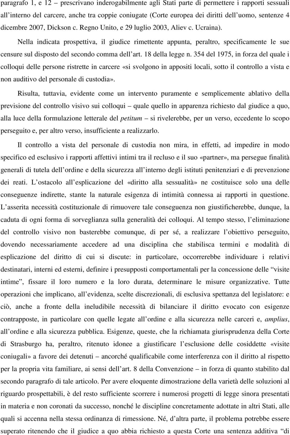 Nella indicata prospettiva, il giudice rimettente appunta, peraltro, specificamente le sue censure sul disposto del secondo comma dell art. 18 della legge n.