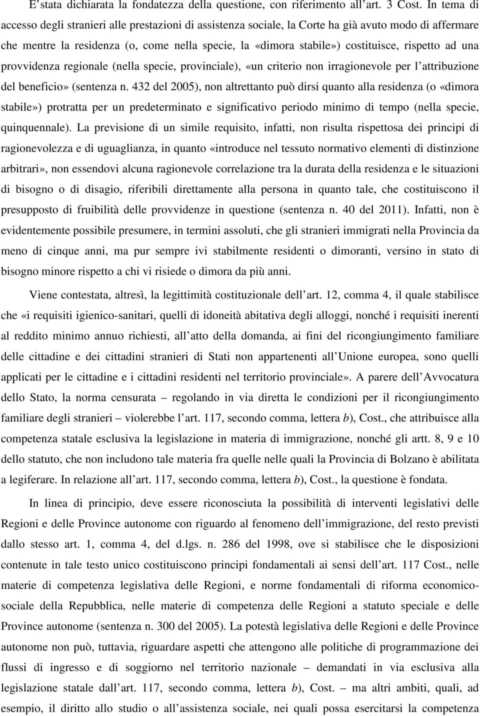 rispetto ad una provvidenza regionale (nella specie, provinciale), «un criterio non irragionevole per l attribuzione del beneficio» (sentenza n.