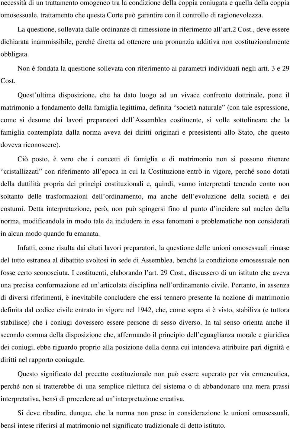 , deve essere dichiarata inammissibile, perché diretta ad ottenere una pronunzia additiva non costituzionalmente obbligata.