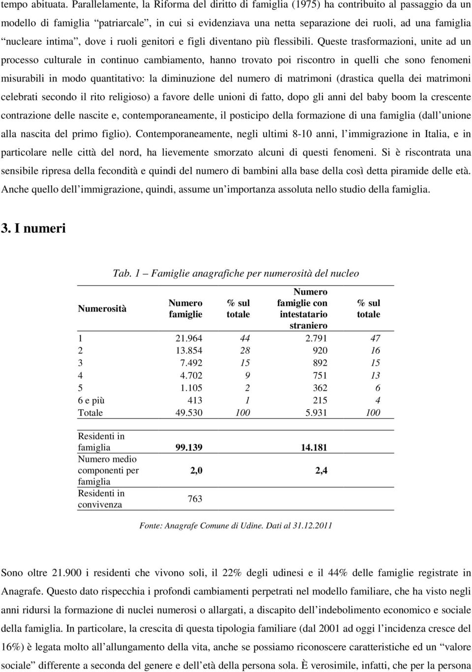 nucleare intima, dove i ruoli genitori e figli diventano più flessibili.