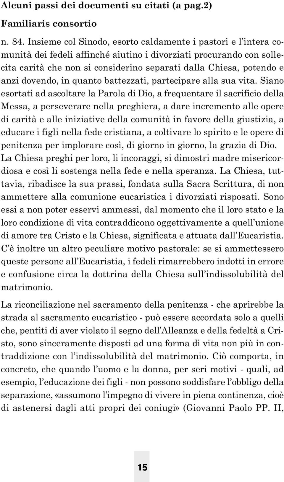 anzi dovendo, in quanto battezzati, partecipare alla sua vita.