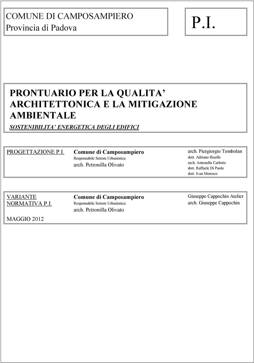 Adriano Bisello arch. Antonella Carlotto dott. Raffaele Di Paolo dott. Iv