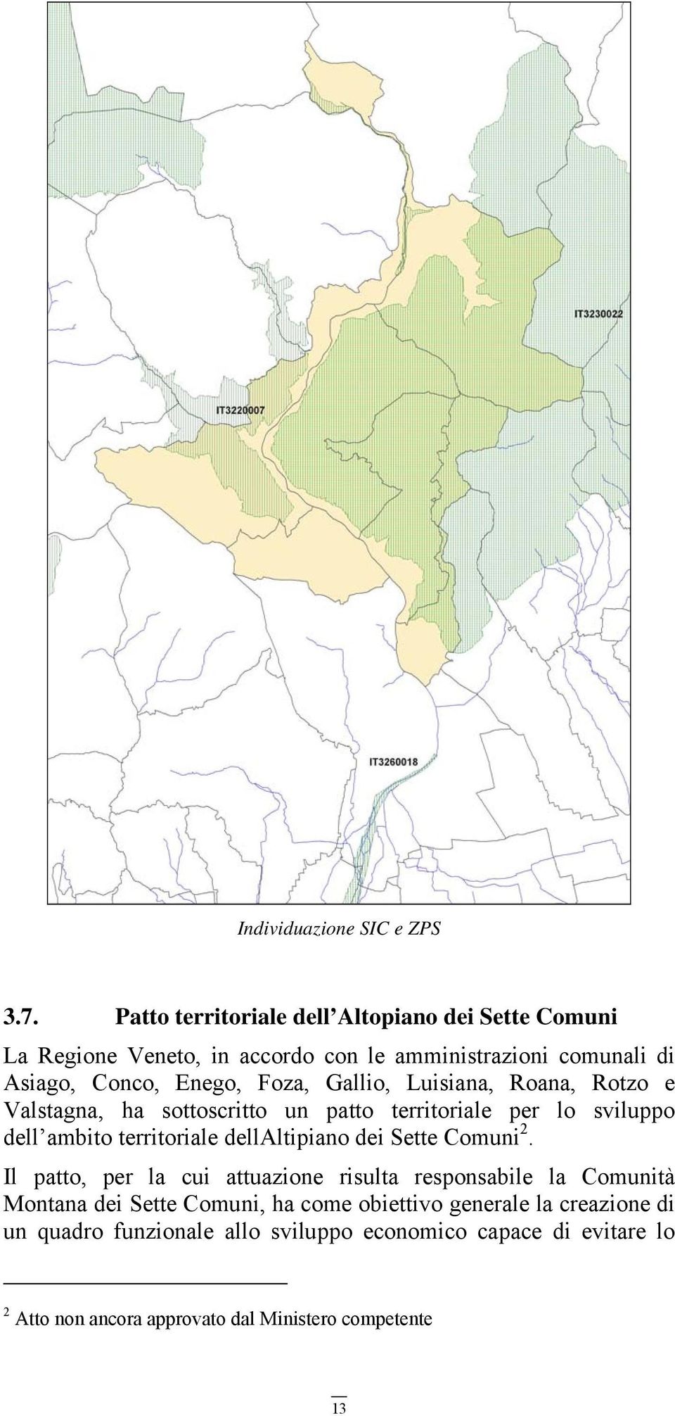 Gallio, Luisiana, Roana, Rotzo e Valstagna, ha sottoscritto un patto territoriale per lo sviluppo dell ambito territoriale dellaltipiano dei Sette