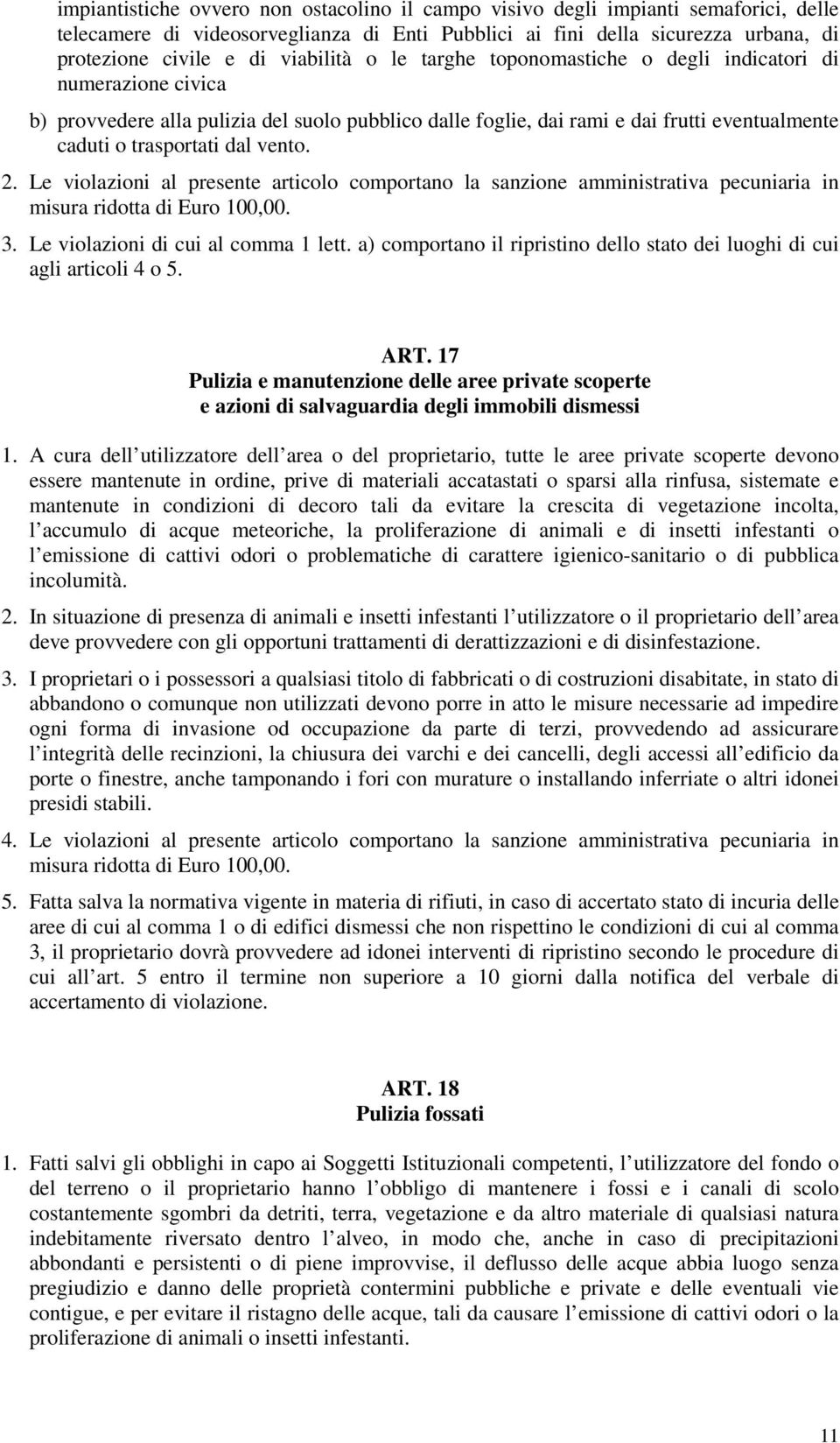 vento. 2. Le violazioni al presente articolo comportano la sanzione amministrativa pecuniaria in misura ridotta di Euro 100,00. 3. Le violazioni di cui al comma 1 lett.