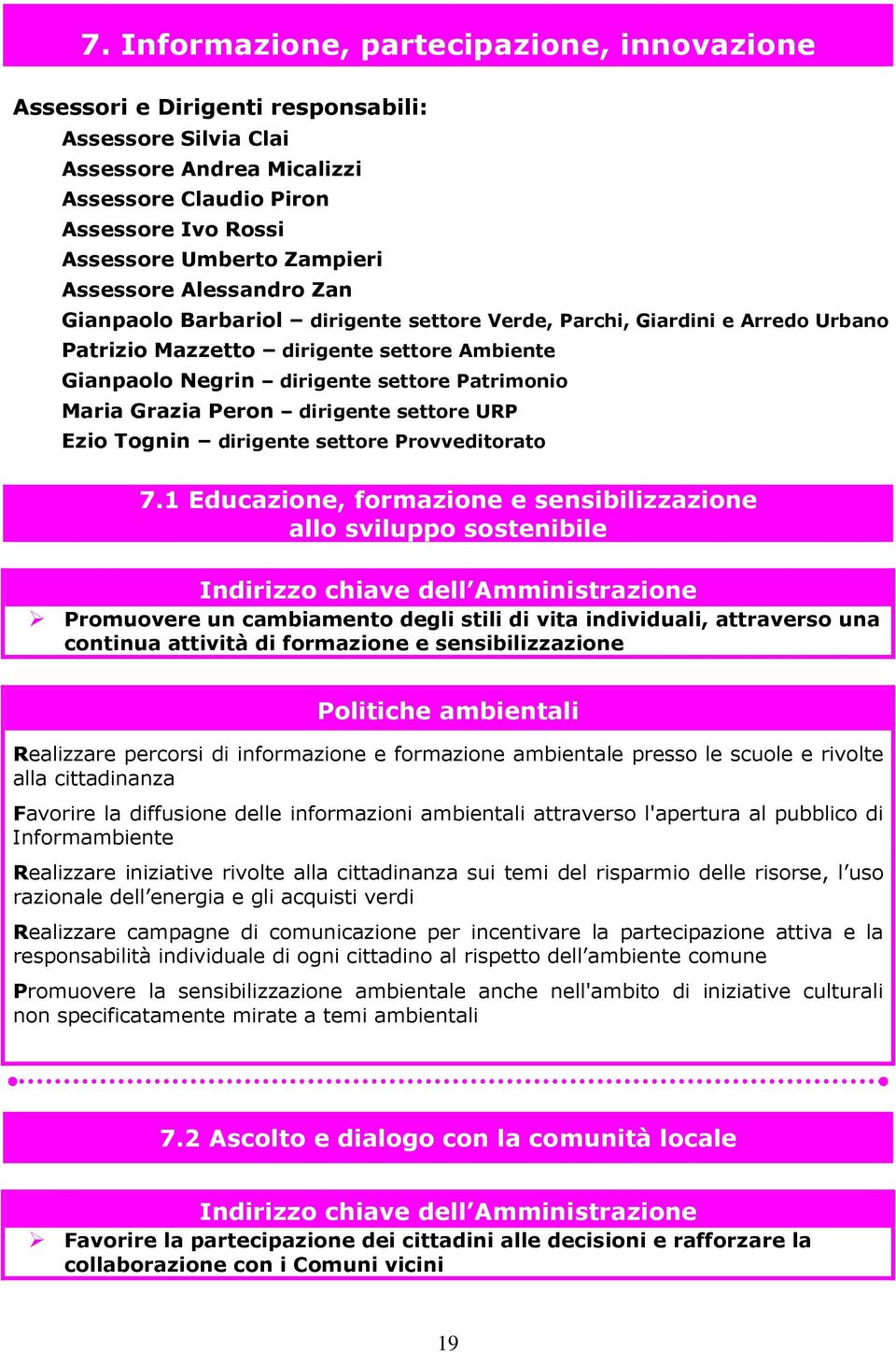 Patrimonio Maria Grazia Peron dirigente settore URP Ezio Tognin dirigente settore Provveditorato 7.