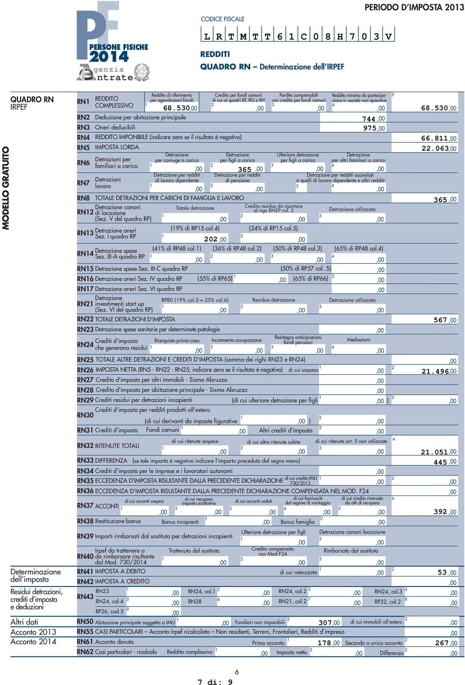 COMPLESSIVO 8.0 8.0 RN Deduzione per abitazione principale 7 RN Oneri deducibili 97 RN REDDITO IMPONIBILE (indicare zero se il risultato è negativo).8 RN IMPOSTA LORDA.