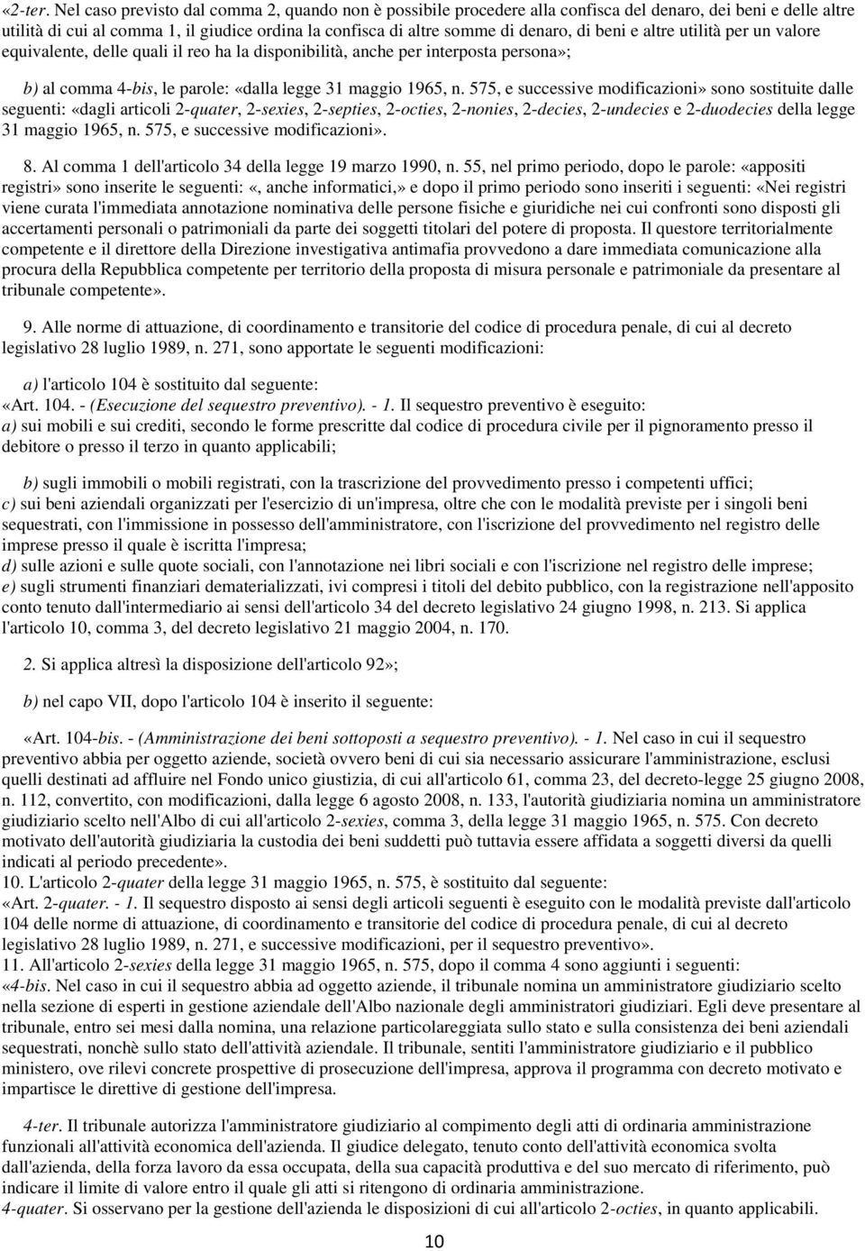 beni e altre utilità per un valore equivalente, delle quali il reo ha la disponibilità, anche per interposta persona»; b) al comma 4-bis, le parole: «dalla legge 31 maggio 1965, n.