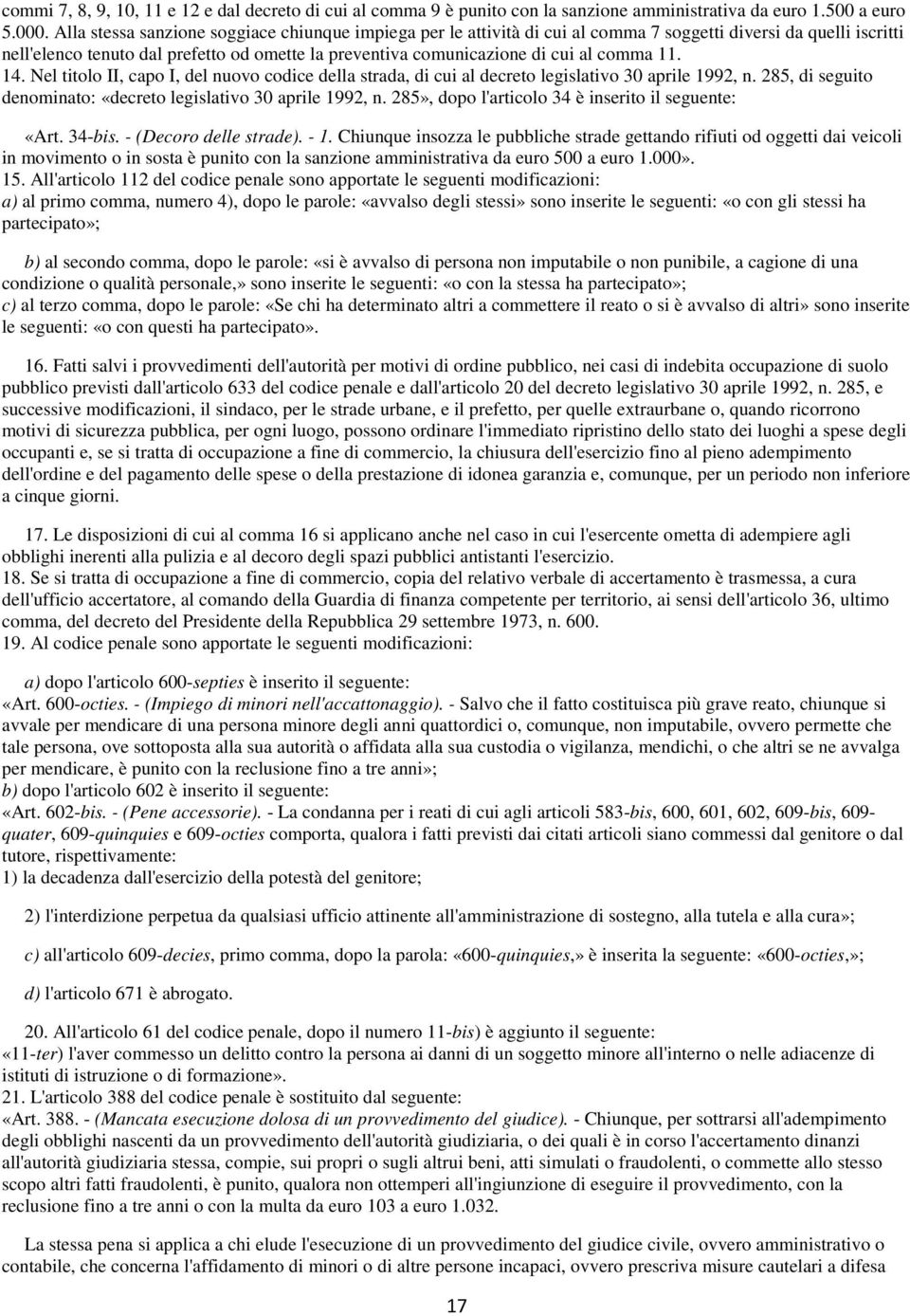 comma 11. 14. Nel titolo II, capo I, del nuovo codice della strada, di cui al decreto legislativo 30 aprile 1992, n. 285, di seguito denominato: «decreto legislativo 30 aprile 1992, n.