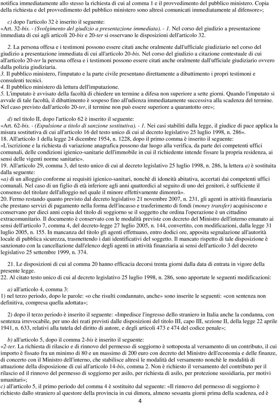 - (Svolgimento del giudizio a presentazione immediata). - 1. Nel corso del giudizio a presentazione immediata di cui agli articoli 20