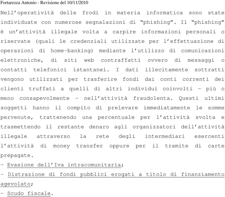 comunicazioni elettroniche, di siti web contraffatti ovvero di messaggi o contatti telefonici istantanei.