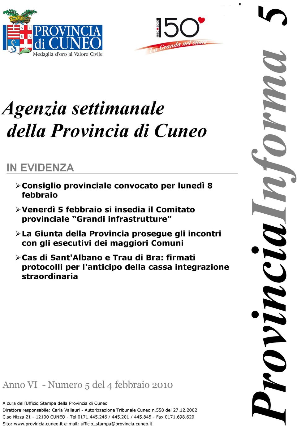 integrazione straordinaria Anno VI - Numero 5 del 4 febbraio 2010 A cura dell Ufficio Stampa della Provincia di Cuneo Direttore responsabile: Carla Vallauri - Autorizzazione Tribunale