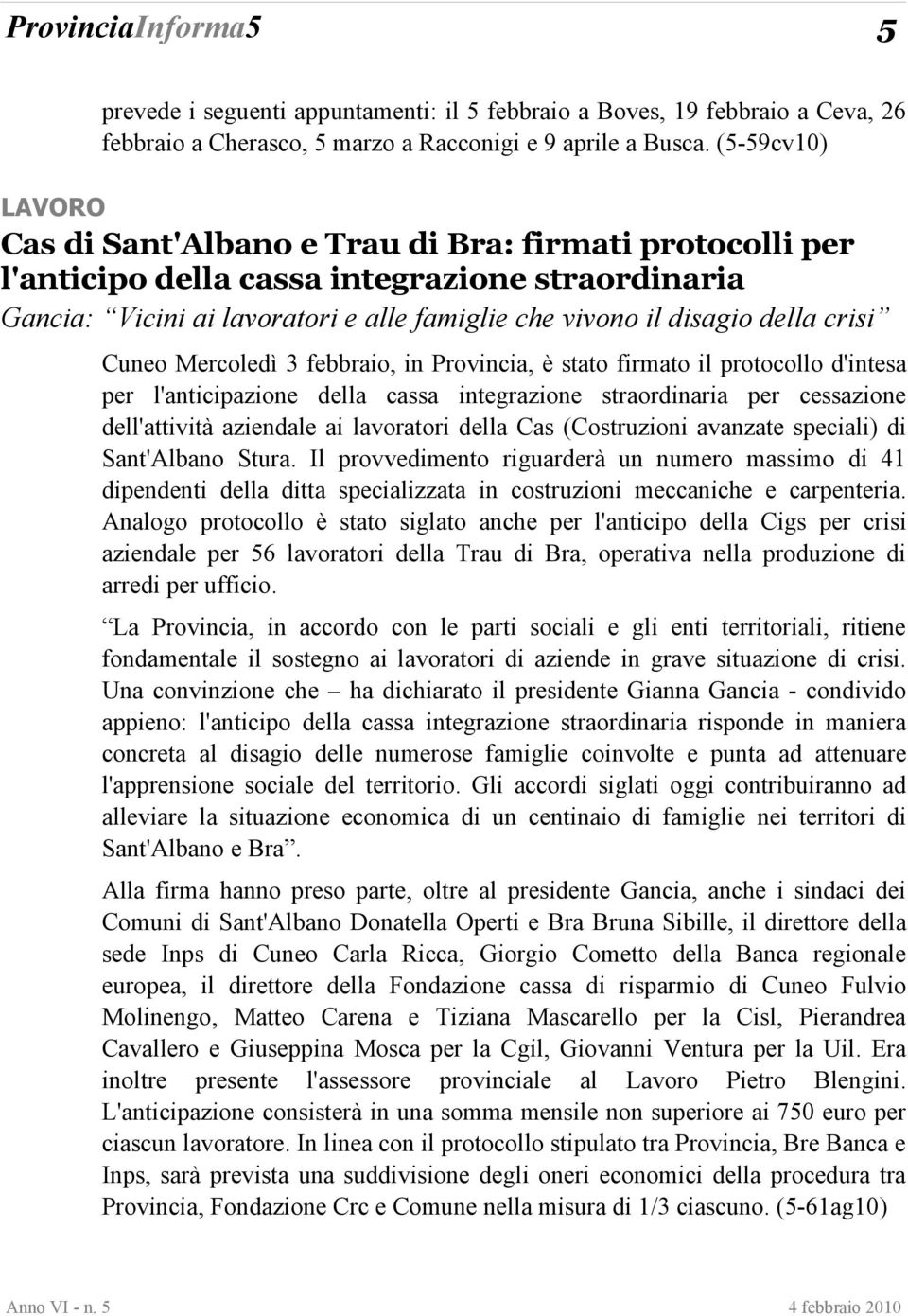 crisi Cuneo Mercoledì 3 febbraio, in Provincia, è stato firmato il protocollo d'intesa per l'anticipazione della cassa integrazione straordinaria per cessazione dell'attività aziendale ai lavoratori