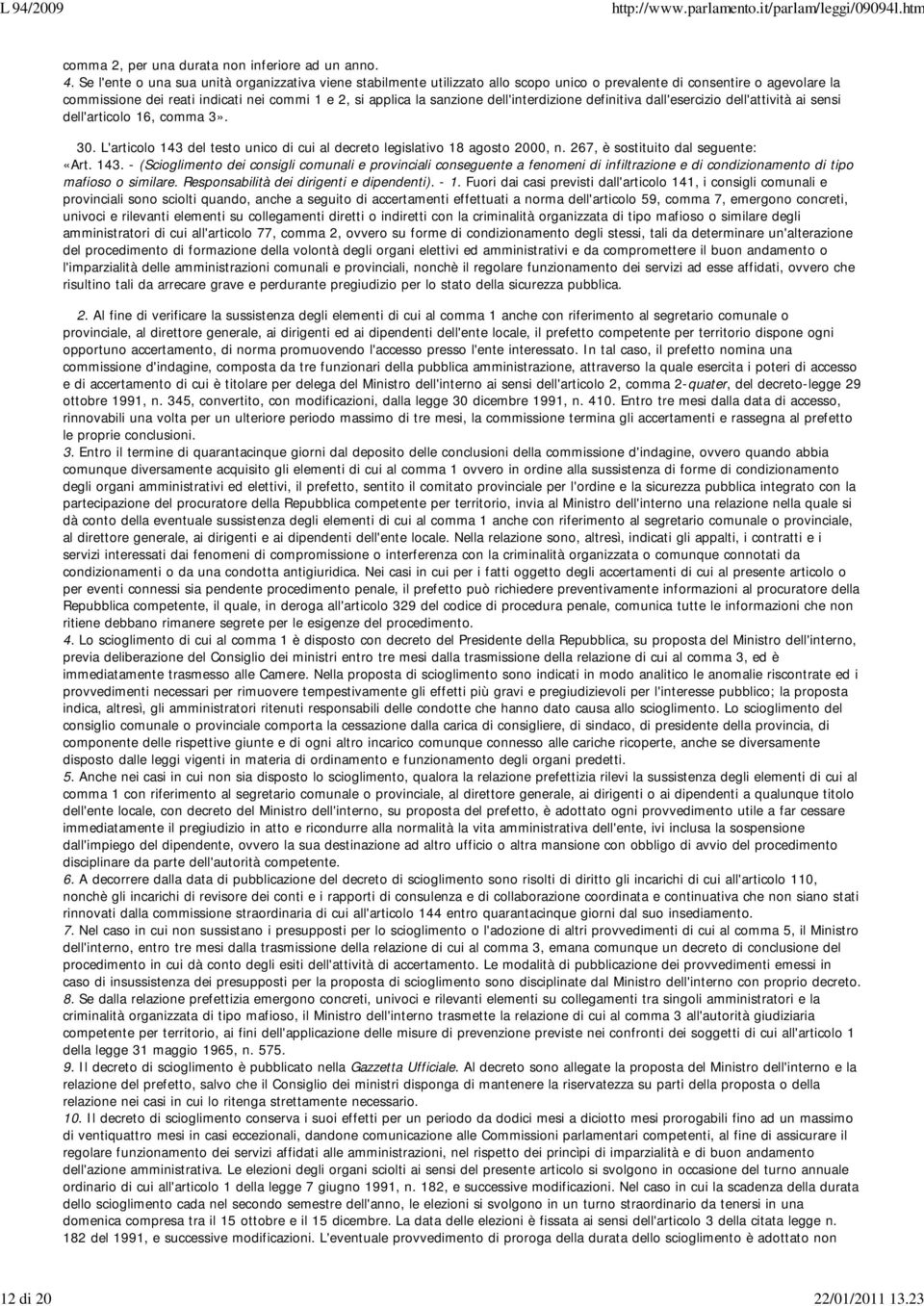 dell'interdizione definitiva dall'esercizio dell'attività ai sensi dell'articolo 16, comma 3». 30. L'articolo 143 del testo unico di cui al decreto legislativo 18 agosto 2000, n.