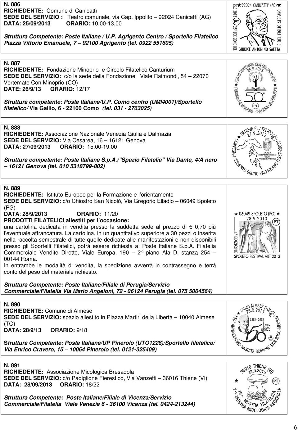 887 RICHIEDENTE: Fondazione Minoprio e Circolo Filatelico Canturium SEDE DEL SERVIZIO: c/o la sede della Fondazione Viale Raimondi, 54 22070 Vertemate Con Minoprio (CO) DATE: 26/9/13 ORARIO: 12/17