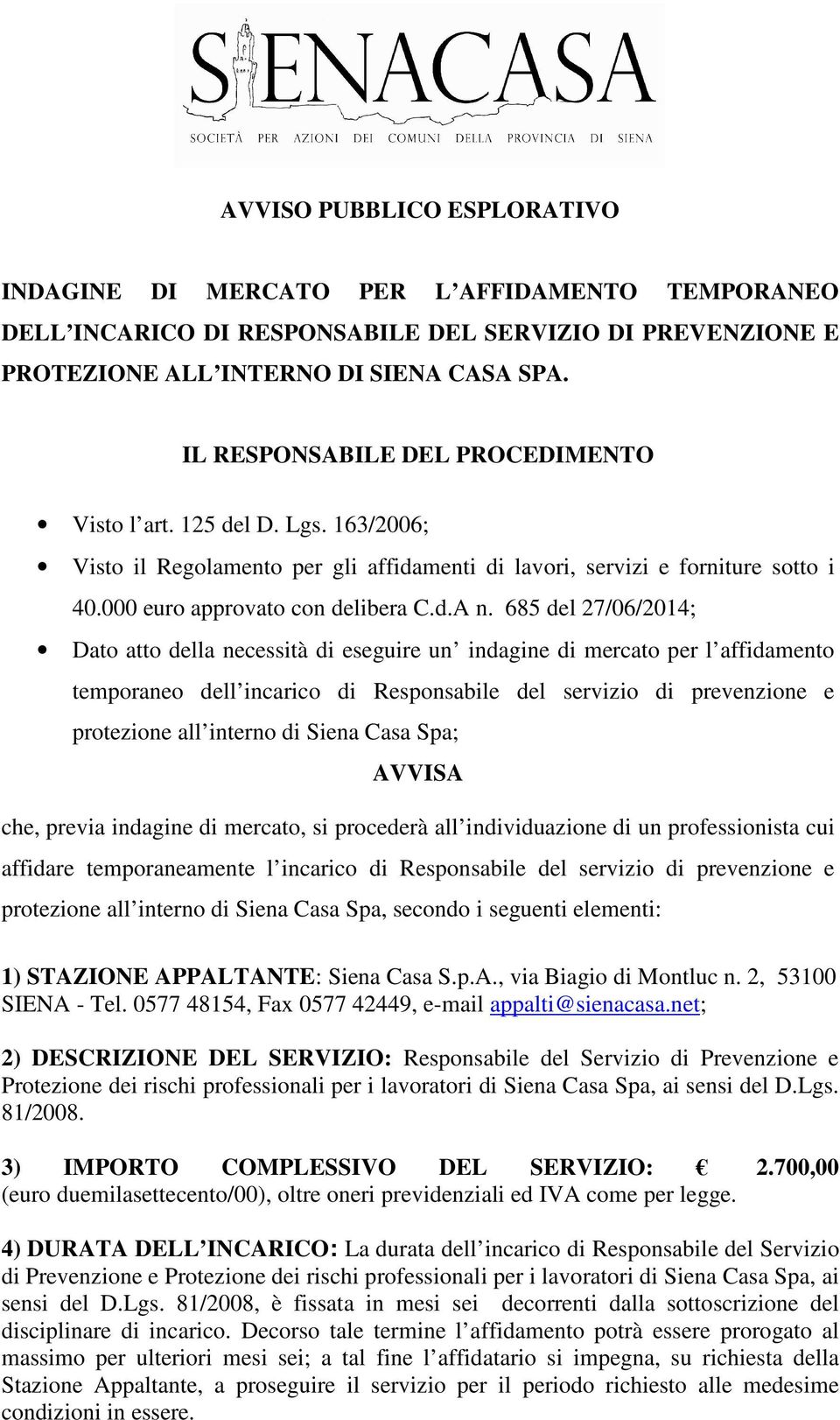 685 del 27/06/2014; Dato atto della necessità di eseguire un indagine di mercato per l affidamento temporaneo dell incarico di Responsabile del servizio di prevenzione e protezione all interno di