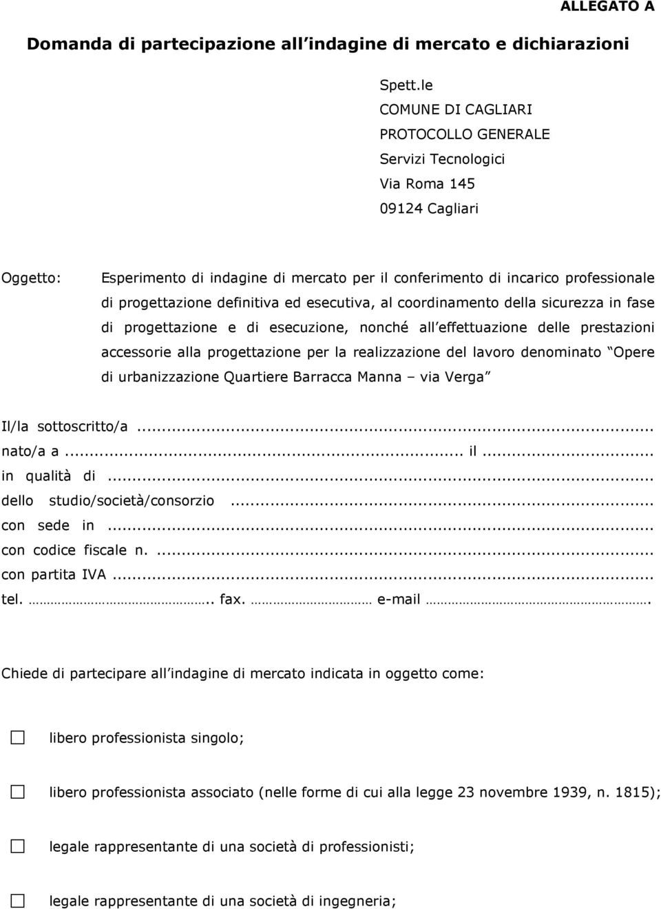 definitiva ed esecutiva, al coordinamento della sicurezza in fase di progettazione e di esecuzione, nonché all effettuazione delle prestazioni accessorie alla progettazione per la realizzazione del