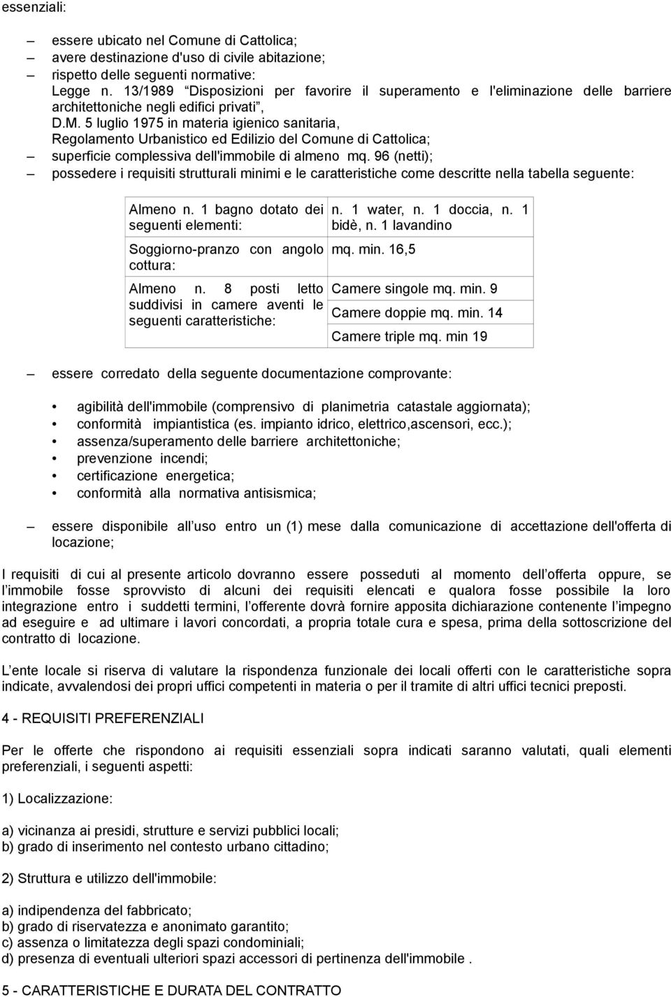 5 luglio 1975 in materia igienico sanitaria, Regolamento Urbanistico ed Edilizio del Comune di Cattolica; superficie complessiva dell'immobile di almeno mq.