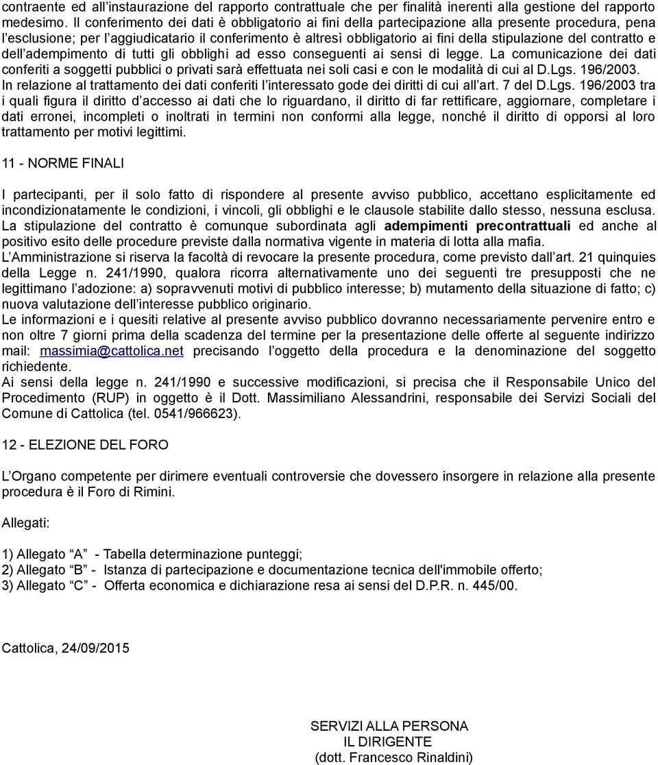 del contratto e dell adempimento di tutti gli obblighi ad esso conseguenti ai sensi di legge.