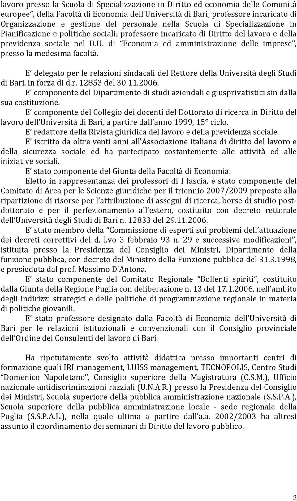 di Economia ed amministrazione delle imprese, presso la medesima facoltà. E delegato per le relazioni sindacali del Rettore della Università degli Studi di Bari, in forza di d.r. 12853 del 30.11.2006.