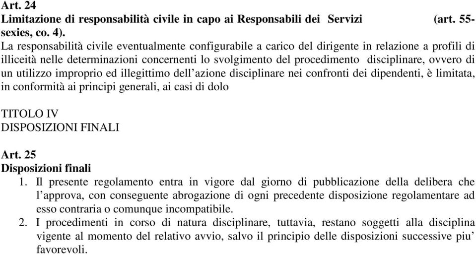 di un utilizzo improprio ed illegittimo dell azione disciplinare nei confronti dei dipendenti, è limitata, in conformità ai principi generali, ai casi di dolo TITOLO IV DISPOSIZIONI FINALI Art.