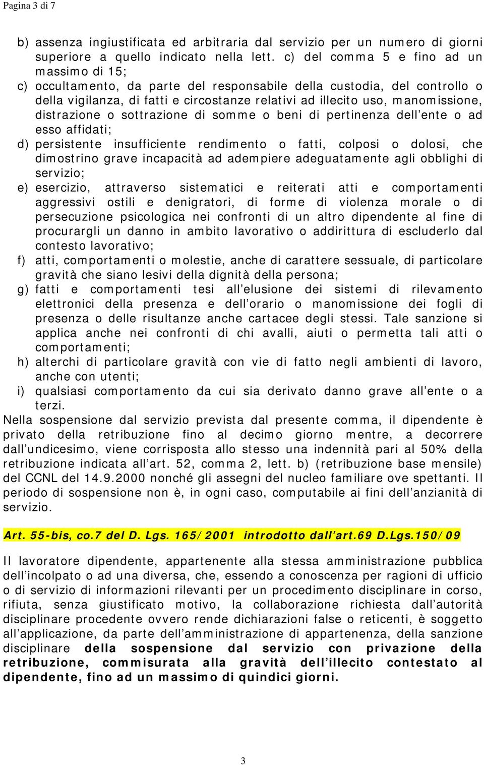 distrazione o sottrazione di somme o beni di pertinenza dell ente o ad esso affidati; d) persistente insufficiente rendimento o fatti, colposi o dolosi, che dimostrino grave incapacità ad adempiere