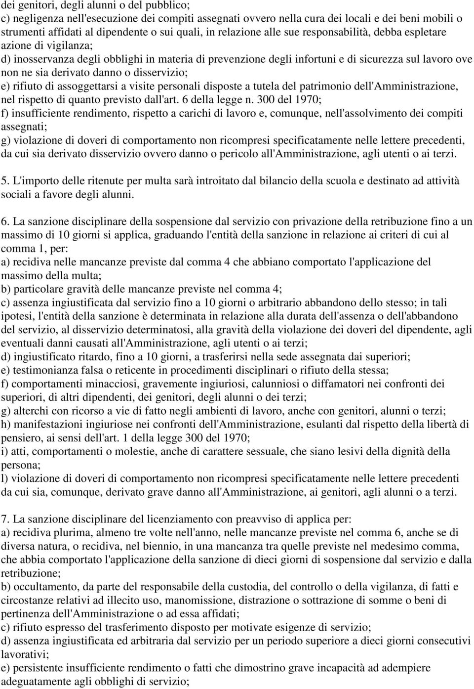 danno o disservizio; e) rifiuto di assoggettarsi a visite personali disposte a tutela del patrimonio dell'amministrazione, nel rispetto di quanto previsto dall'art. 6 della legge n.