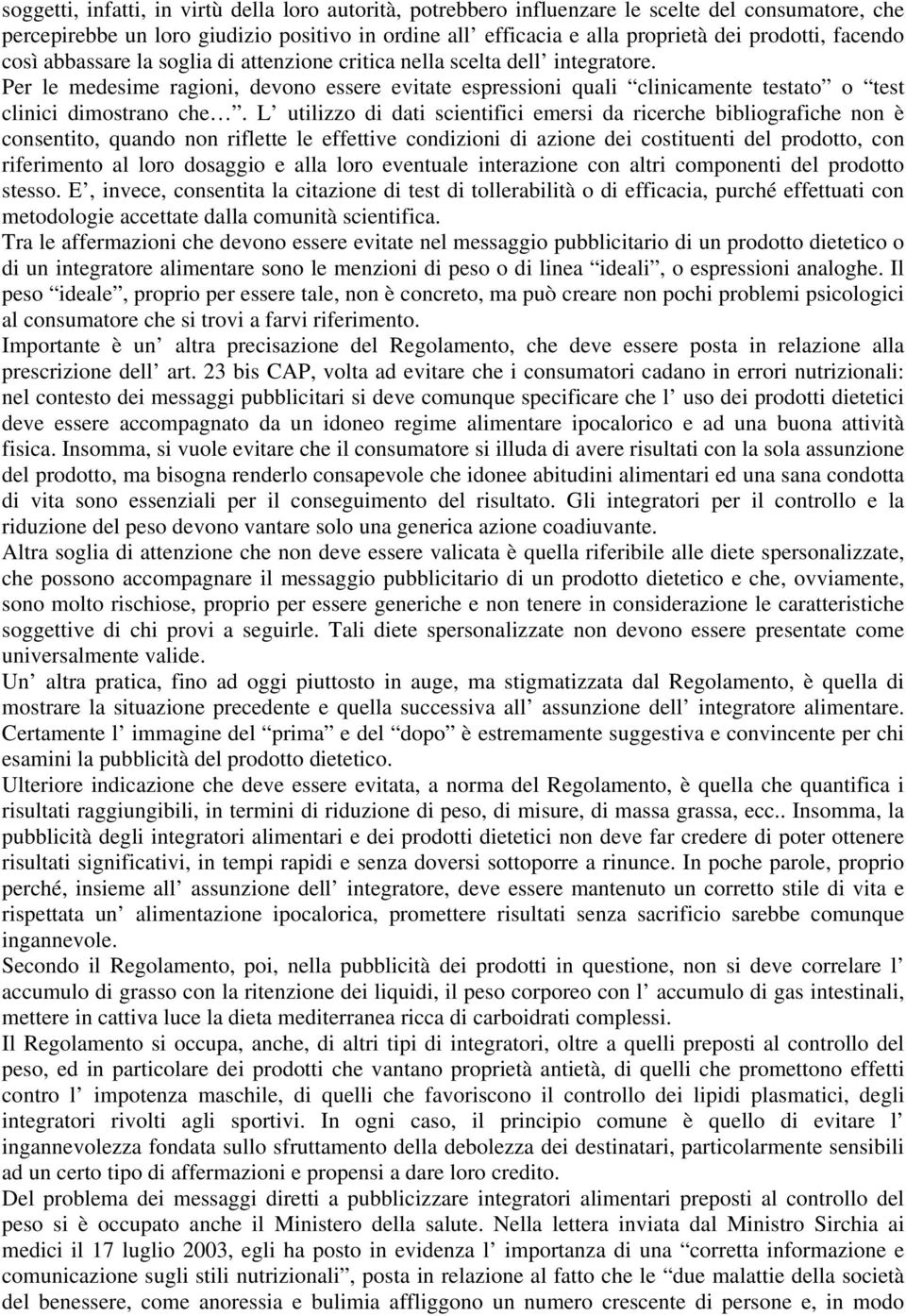 Per le medesime ragioni, devono essere evitate espressioni quali clinicamente testato o test clinici dimostrano che.