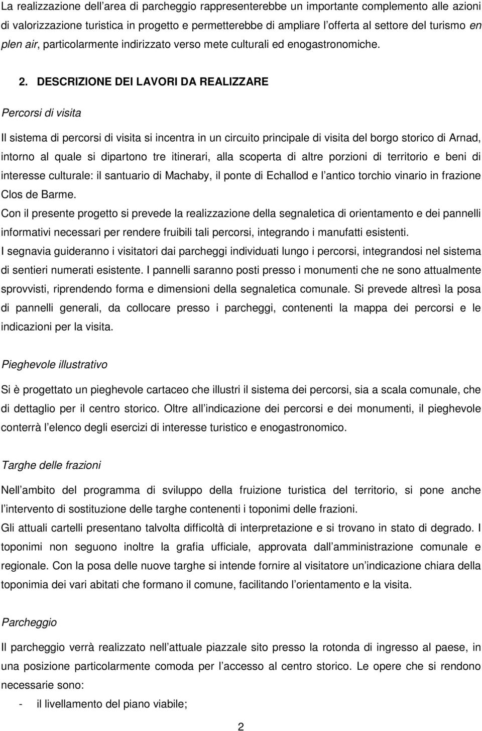 DESCRIZIONE DEI LAVORI DA REALIZZARE Percorsi di visita Il sistema di percorsi di visita si incentra in un circuito principale di visita del borgo storico di Arnad, intorno al quale si dipartono tre