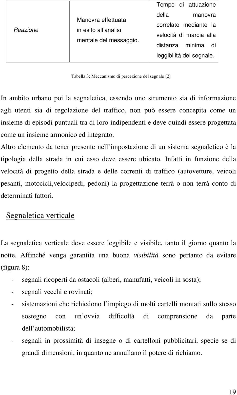 concepita come un insieme di episodi puntuali tra di loro indipendenti e deve quindi essere progettata come un insieme armonico ed integrato.