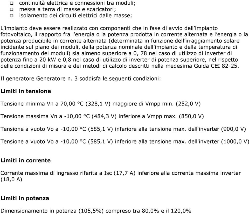 irraggiamento solare incidente sul piano dei moduli, della potenza nominale dell impianto e della temperatura di funzionamento dei moduli) sia almeno superiore a 0, 78 nel caso di utilizzo di