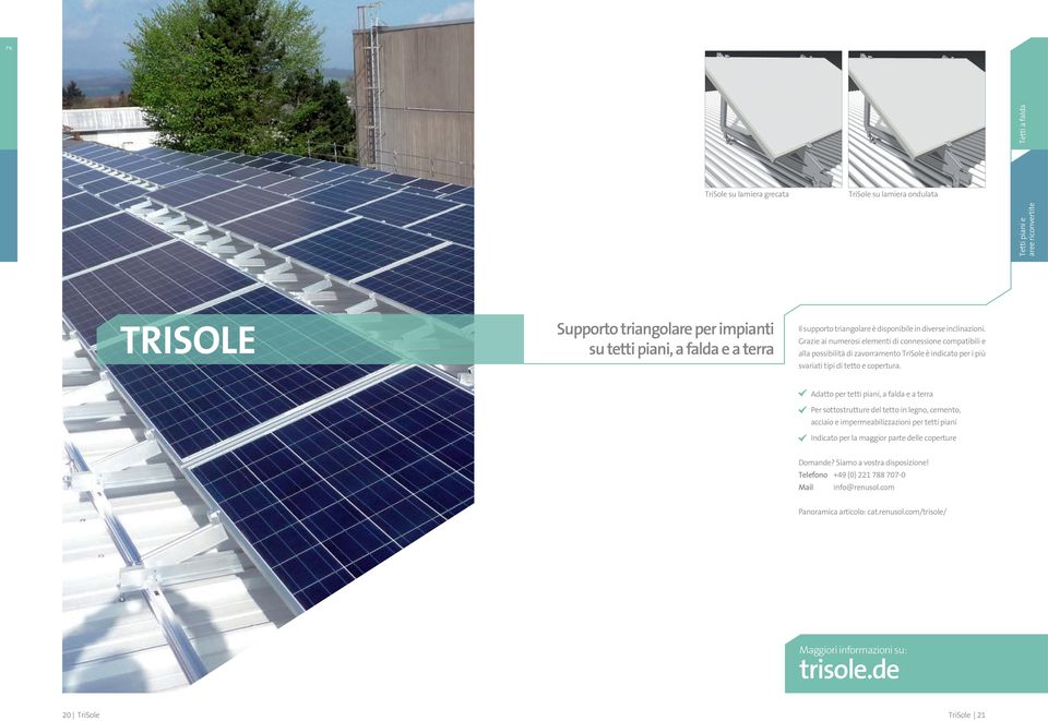 Grazie ai numerosi elementi di connessione compatibili e alla possibilità di zavorramento TriSole è indicato per i più svariati tipi di tetto e copertura.