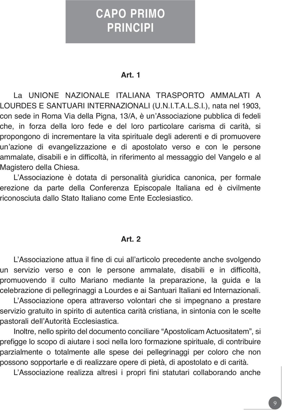 CIPI Art. 1 La UNIONE NAZIONALE ITALIANA TRASPORTO AMMALATI A LOURDES E SANTUARI INTERNAZIONALI (U.N.I.T.A.L.S.I.), nata ne 1903, con sede in Roma Via dea Pigna, 13/A, è unʼassociazione pubbica di