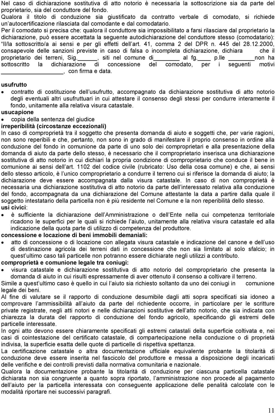 Per il comodato si precisa che: qualora il conduttore sia impossibilitato a farsi rilasciare dal proprietario la dichiarazione, può essere accettata la seguente autodichiarazione del conduttore