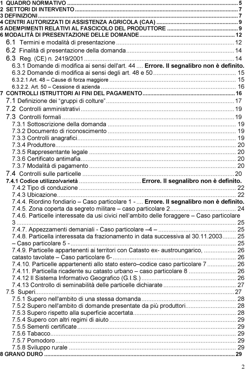 44... Errore. Il segnalibro non è definito. 6.3.2 Domande di modifica ai sensi degli art. 48 e 50... 15 6.3.2.1 Art. 48 Cause di forza maggiore... 15 6.3.2.2. Art. 50 Cessione di azienda.