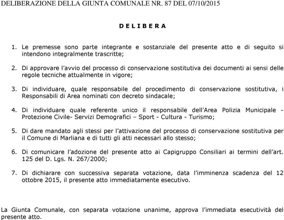 Di individuare, quale responsabile del procedimento di conservazione sostitutiva, i Responsabili di Area nominati con decreto sindacale; 4.